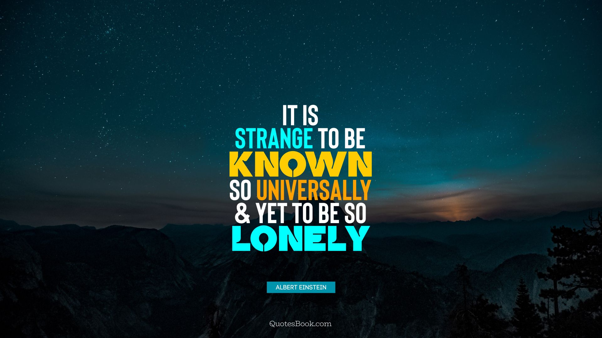It is strange to be known so universally and yet to be so lonely. - Quote by Albert Einstein