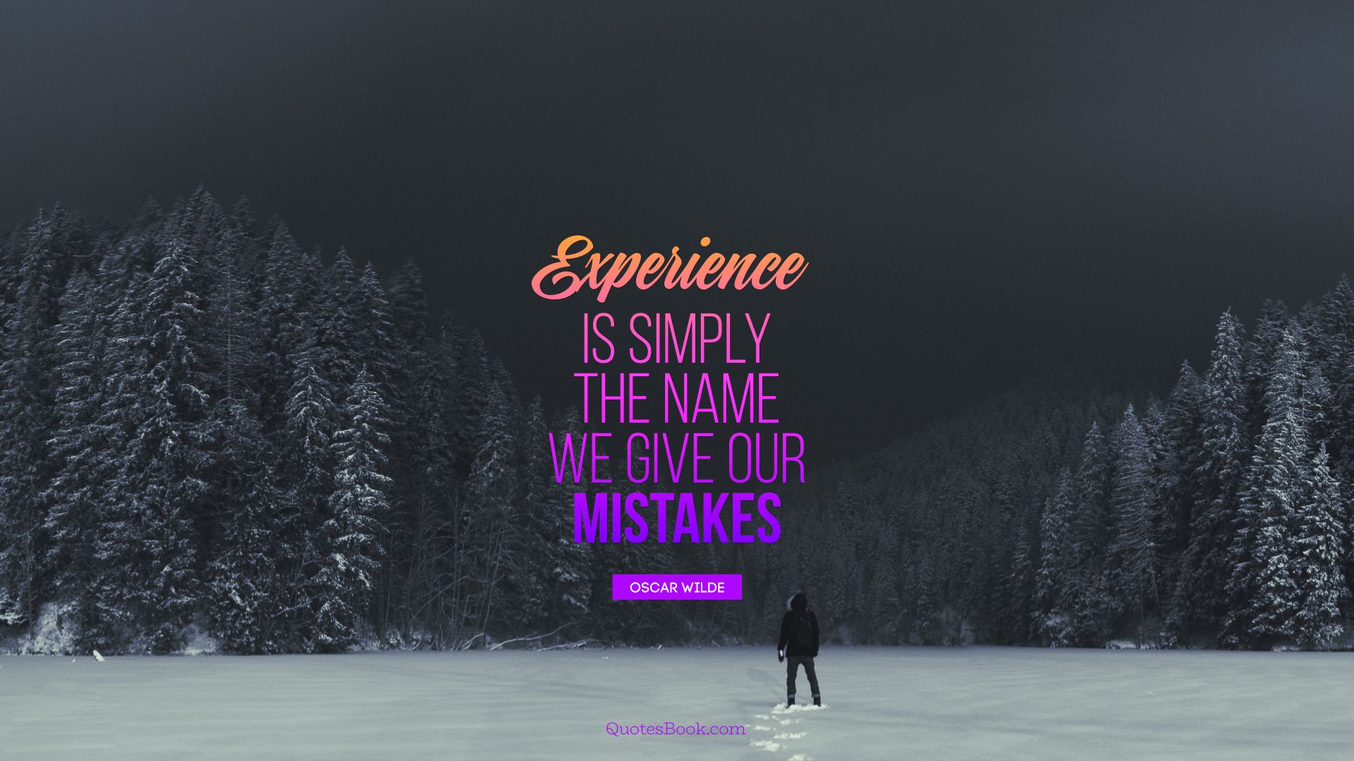 Experience is simply the name we give our mistakes. - Quote by Oscar Wilde