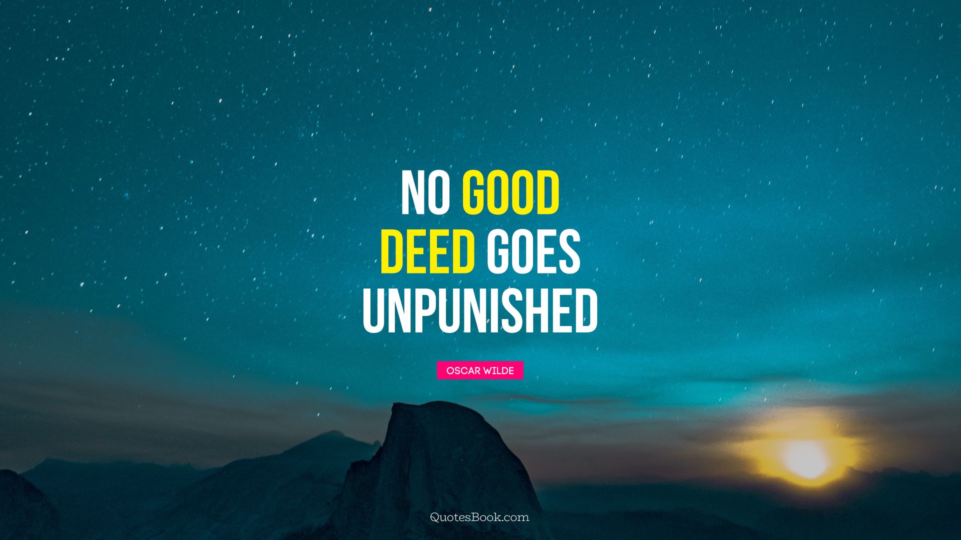 No good deed goes unpunished. - Quote by Oscar Wilde