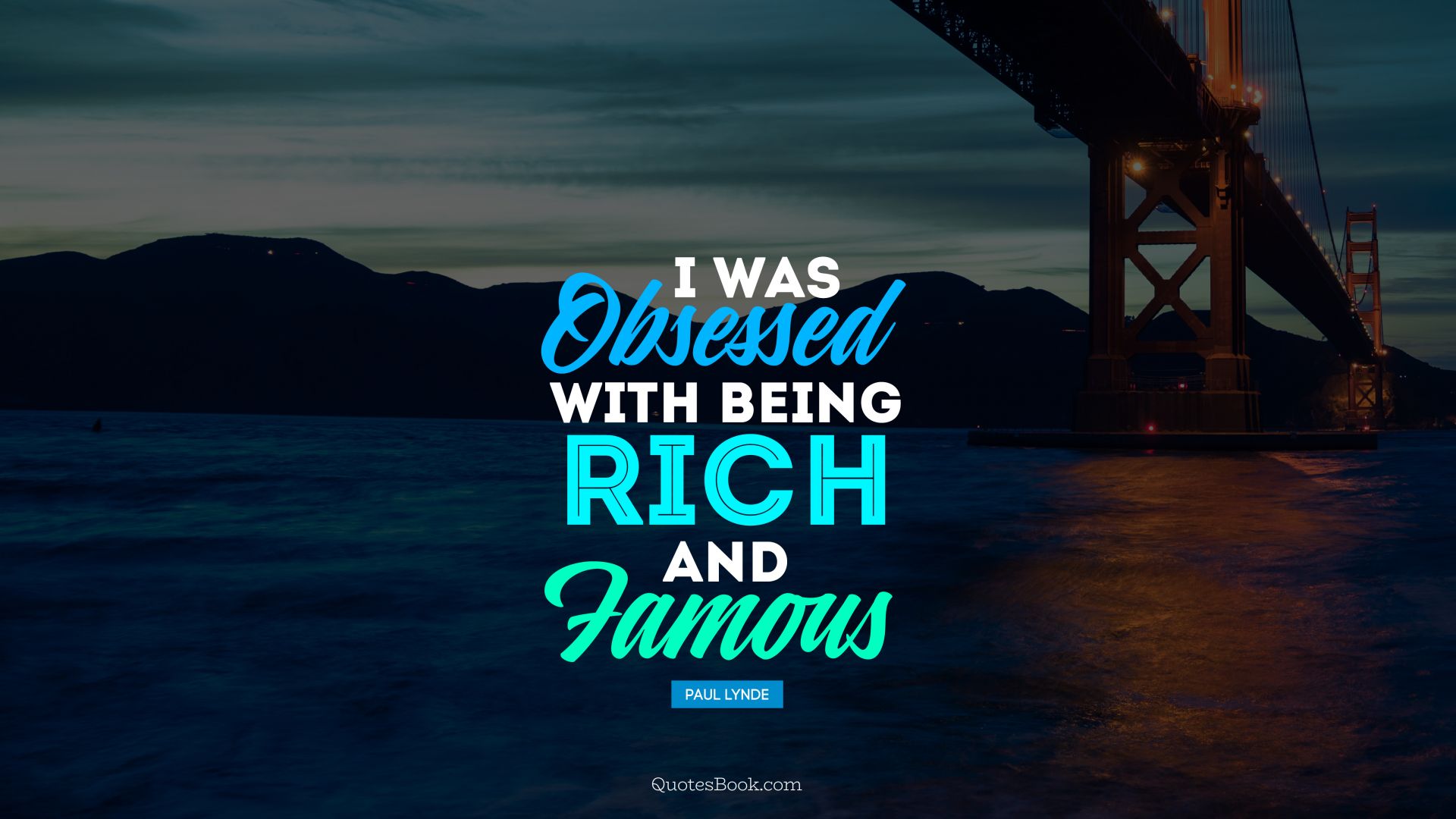 I was obsessed with being rich and famous. - Quote by Paul Lynde