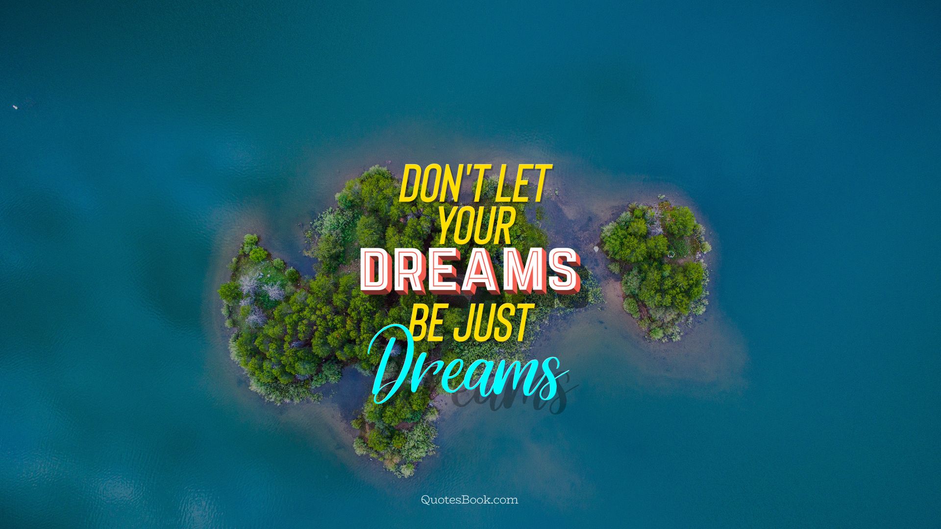 Don't let your dreams be just dreams