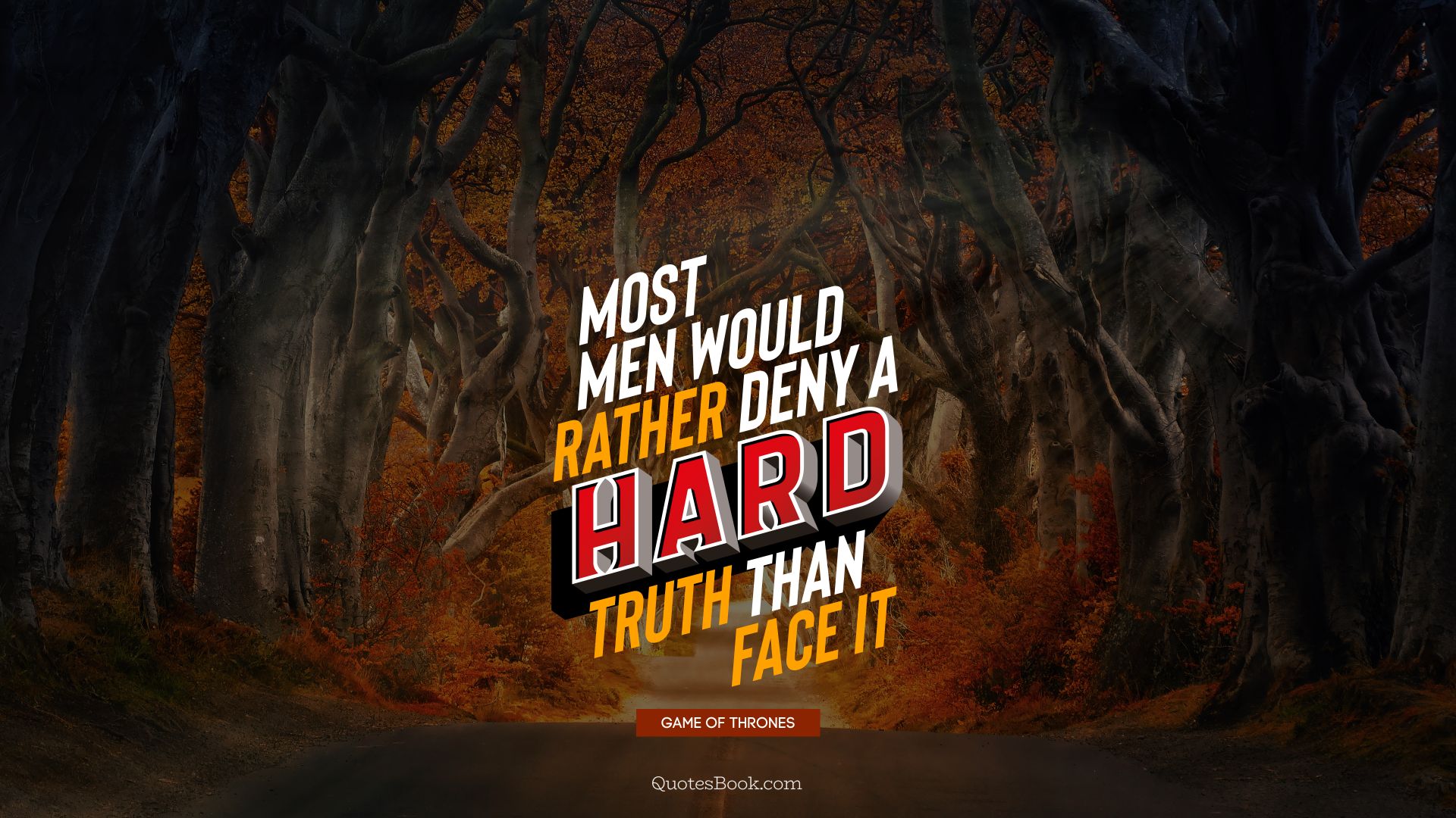 Most men would rather deny a hard truth than face it. - Quote by George R.R. Martin