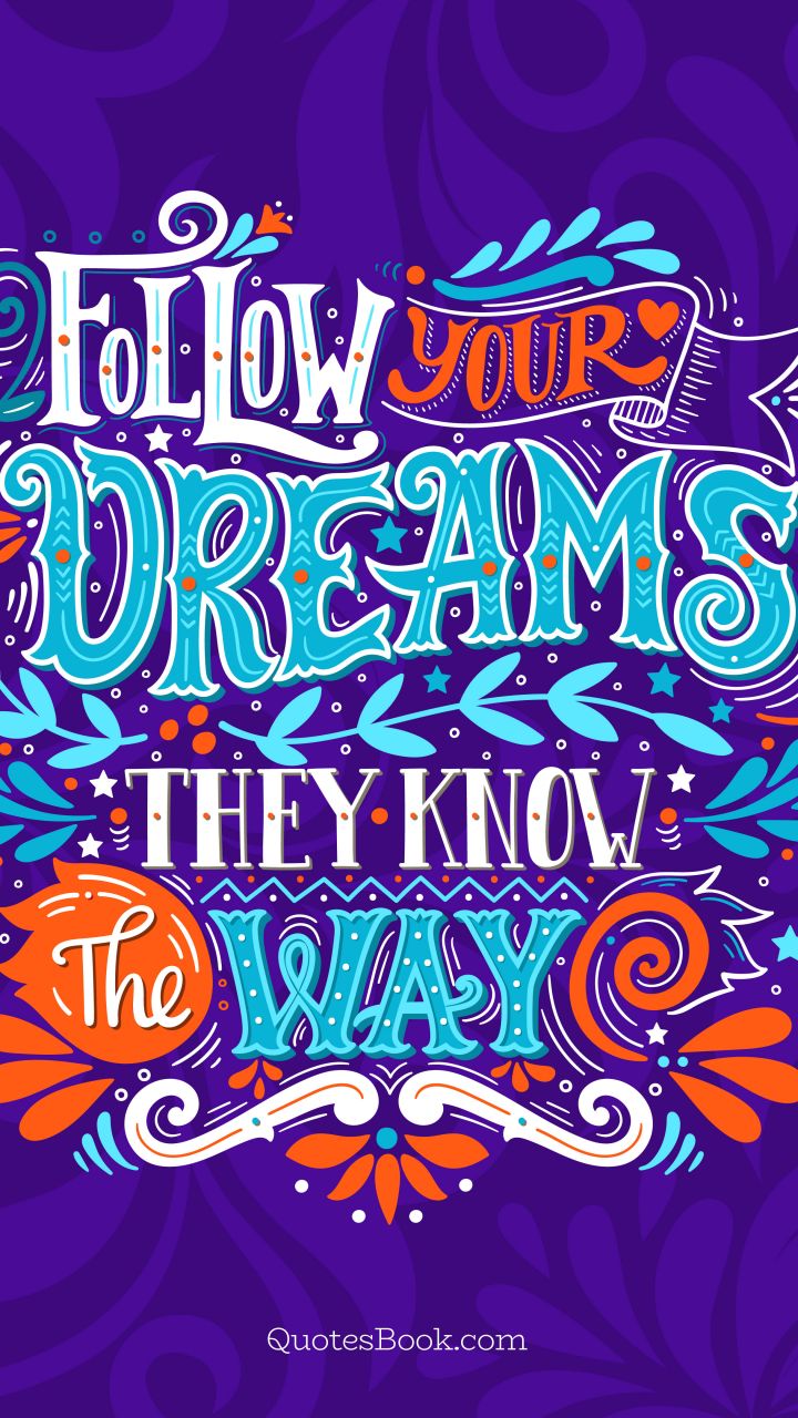 Follow your dreams they know the way. - Quote by Kobi Yamada