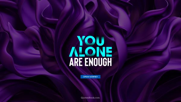 Alone Quote - You alone are enough. Oprah Winfrey