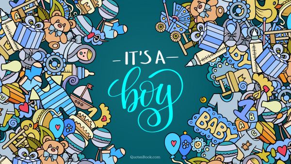 Birthday Quote - It's a boy. Unknown Authors