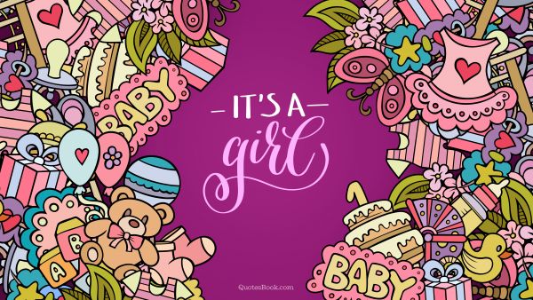 Birthday Quote - It's a girl. Unknown Authors
