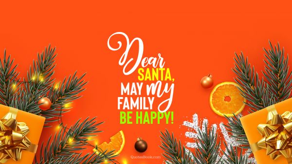 QUOTES BY Quote - Dear Santa, may my family be happy!. QuotesBook