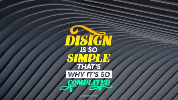 Design Quote - Disign is so simple thats's why it's so complited. Unknown Authors