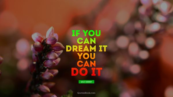 Dreams Quote - If you can dream it, you can do it. Walt Disney