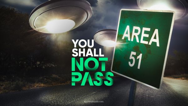 Memes Quote - You shall not pass. Unknown Authors