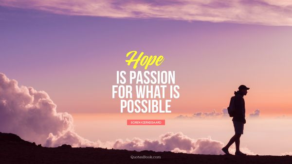 Hope Quote - Hope is passion for what is possible. Soren Kierkegaard
