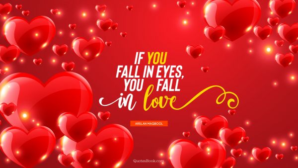QUOTES BY Quote - If you fall in eyes, you fall in love. Arslan Maqbool