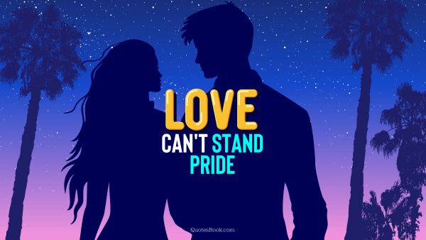 RECENT QUOTES Quote - Love can't stand pride. QuotesBook