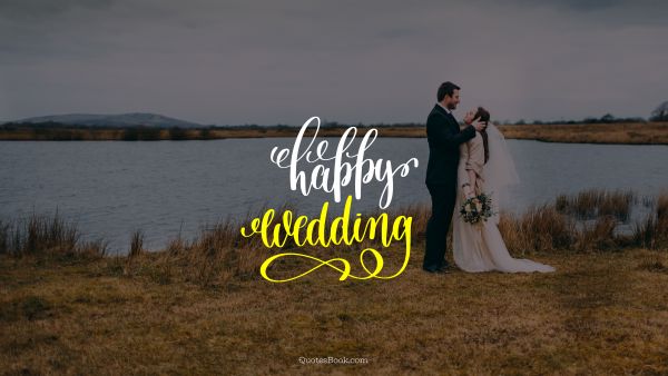 Marriage Quote - Happy wedding. Unknown Authors