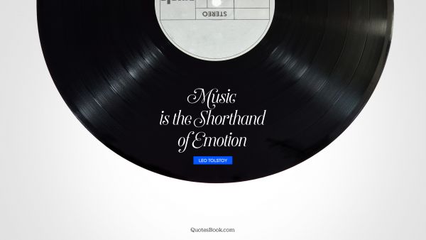 Music Quote - Music is the shorthand of emotion. Leo Tolstoy