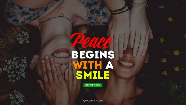 Peace Quote - Peace begins with a smile. Mother Teresa