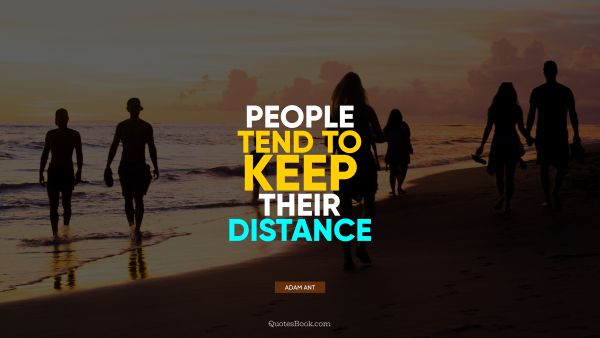 QUOTES BY Quote - People tend to keep their distance. Adam Ant