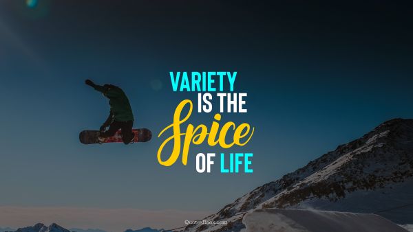 Wisdom Quote - Variety is the spice of life. Unknown Authors