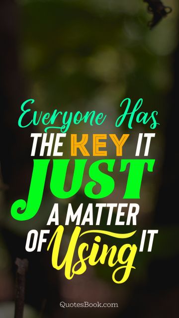 Business Quote - Everyone has the key it just a matter of using it. Unknown Authors