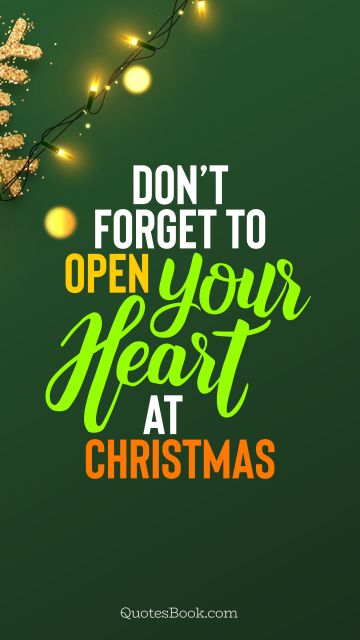 Christmas Quote - Don’t forget to open your heart at Christmas. QuotesBook
