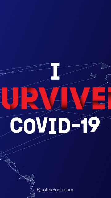 RECENT QUOTES Quote - I survived COVID-19. Unknown Authors