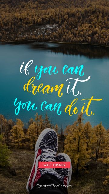 Dreams Quote - If you can dream it, you can do it. Walt Disney