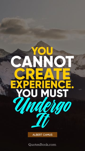 QUOTES BY Quote - You cannot create experience. You must undergo it. Albert Camus
