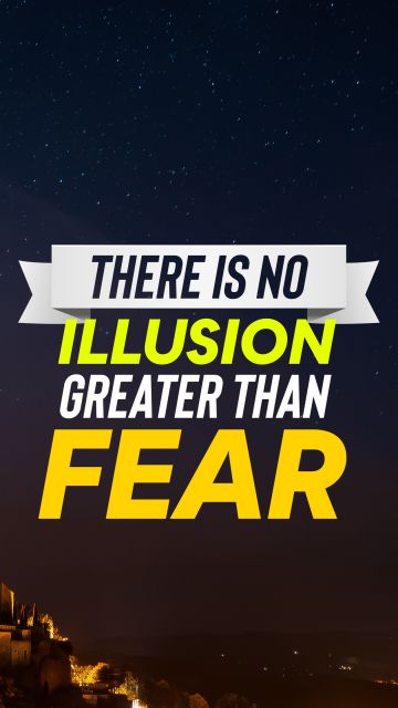 Fear Quote - There is no illusion greater than fear. Unknown Authors