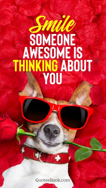 Memes Quote - Smile someone awesome is thinking about you. Unknown Authors
