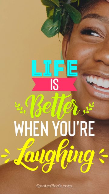 Life Quote - Life is better when you're laughing. Unknown Authors