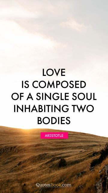 QUOTES BY Quote - Love is composed of a single soul inhabiting two bodies. Aristotle