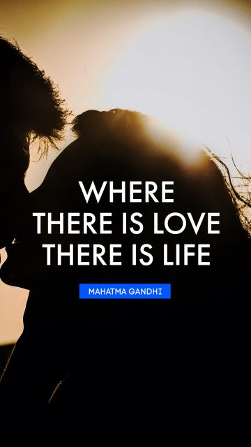 QUOTES BY Quote - Where there is love there is life. Mahatma Gandhi