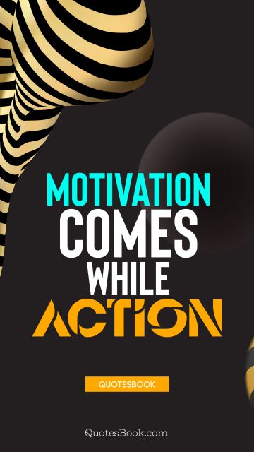 Motivational Quote - Motivation comes while action. QuotesBook