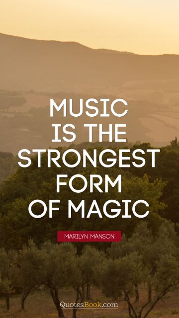 Music Quote - Music is the strongest form of magic. Marilyn Manson