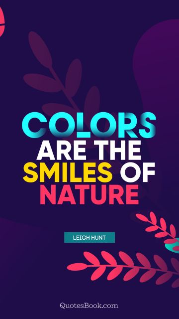 Nature Quote - Colors are the smiles of nature. Leigh Hunt