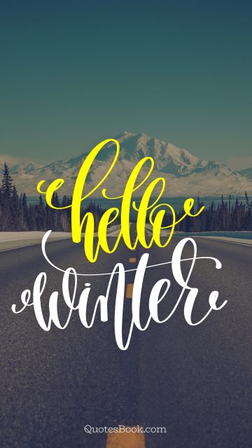 Nature Quote - Hello winter. Unknown Authors