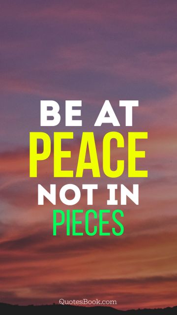 QUOTES BY Quote - be at peace not in pieces. Mother Teresa