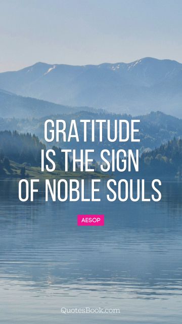 QUOTES BY Quote - Gratitude is the sign of noble souls. Aesop