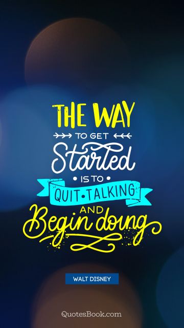 War Quote - The war to get started is to quit talking and begin doing. Walt Disney