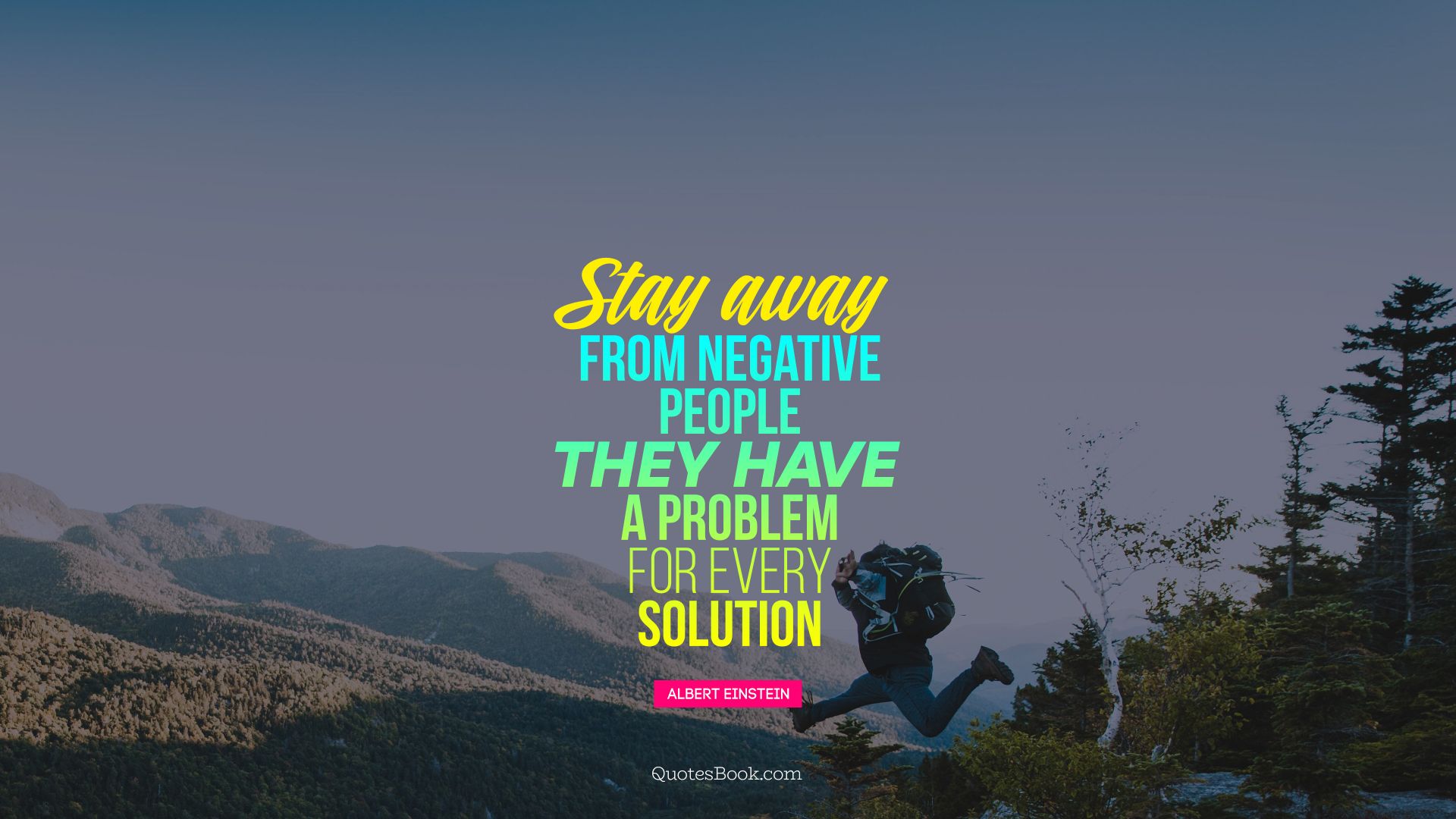 Stay away from negative people. They have a problem for every Solution. - Quote by Albert Einstein