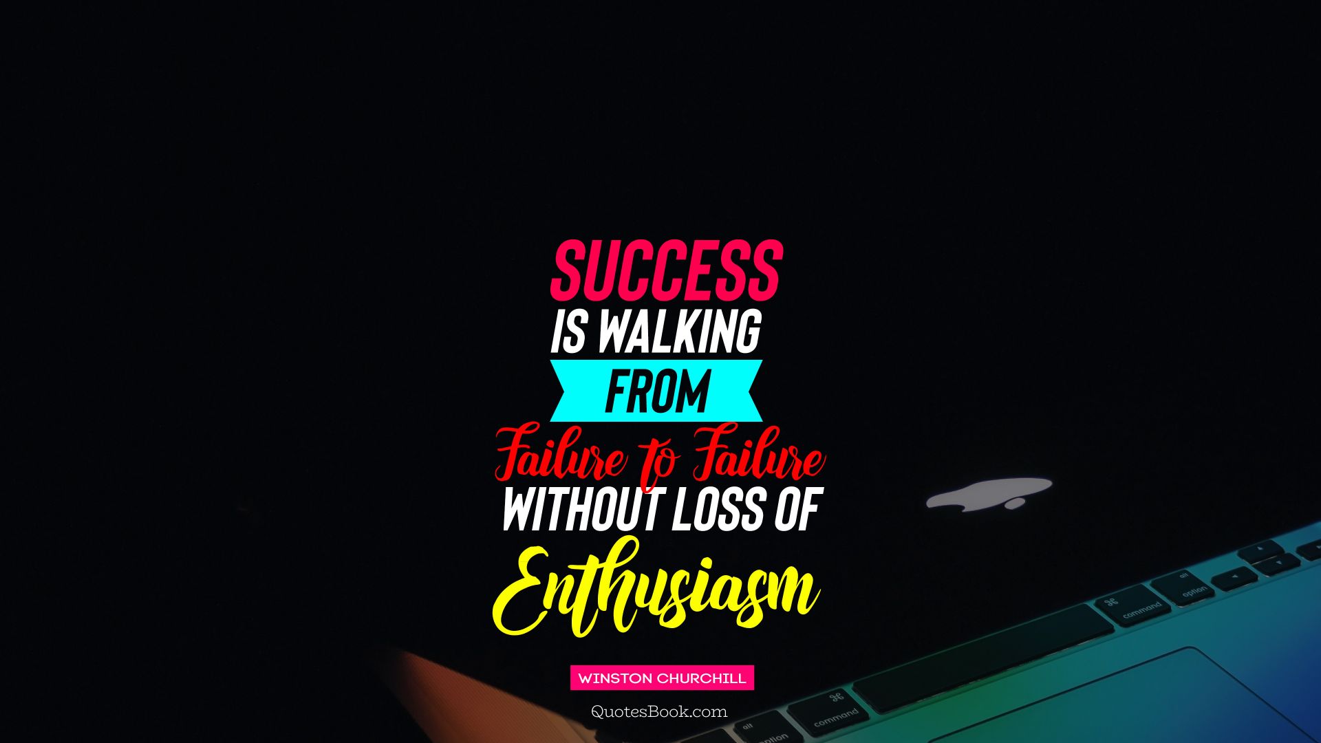 Success is walking from failure to failure without loss of enthusiasm. - Quote by Winston Churchill
