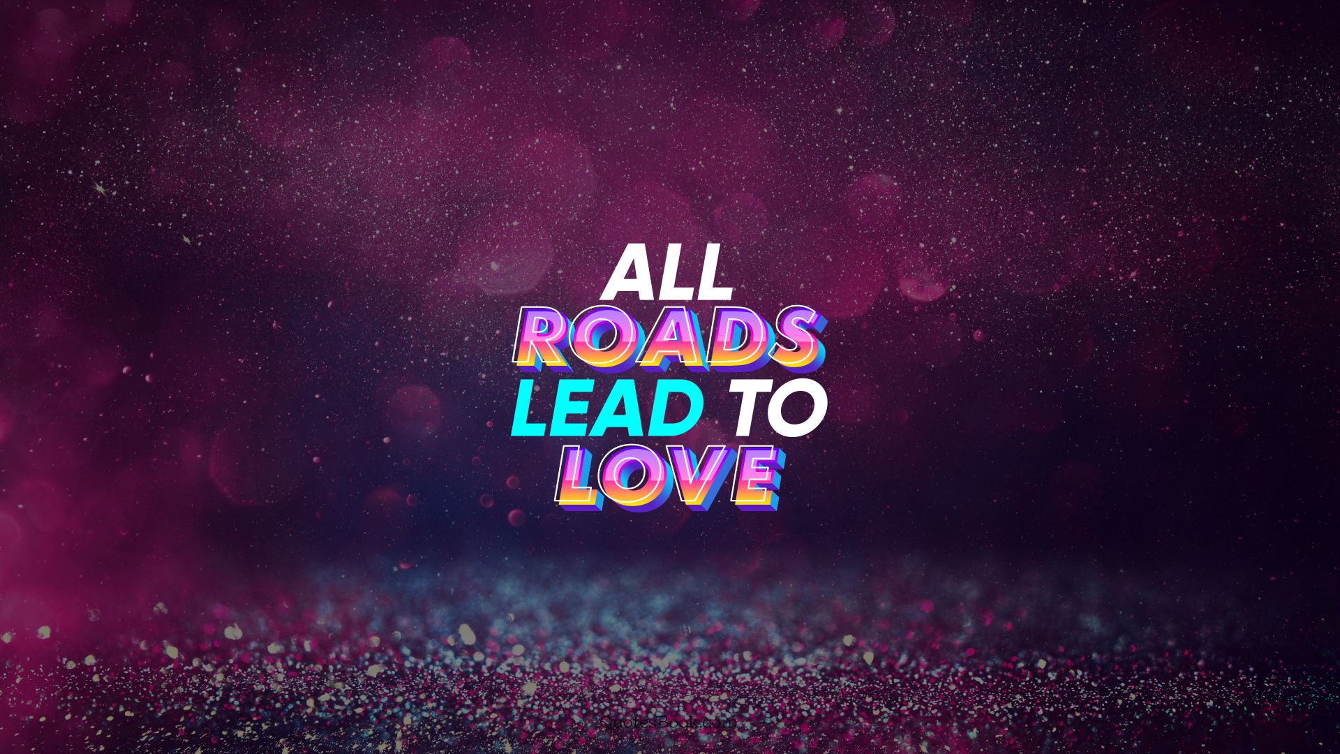 All roads lead to love. - Quote by QuotesBook
