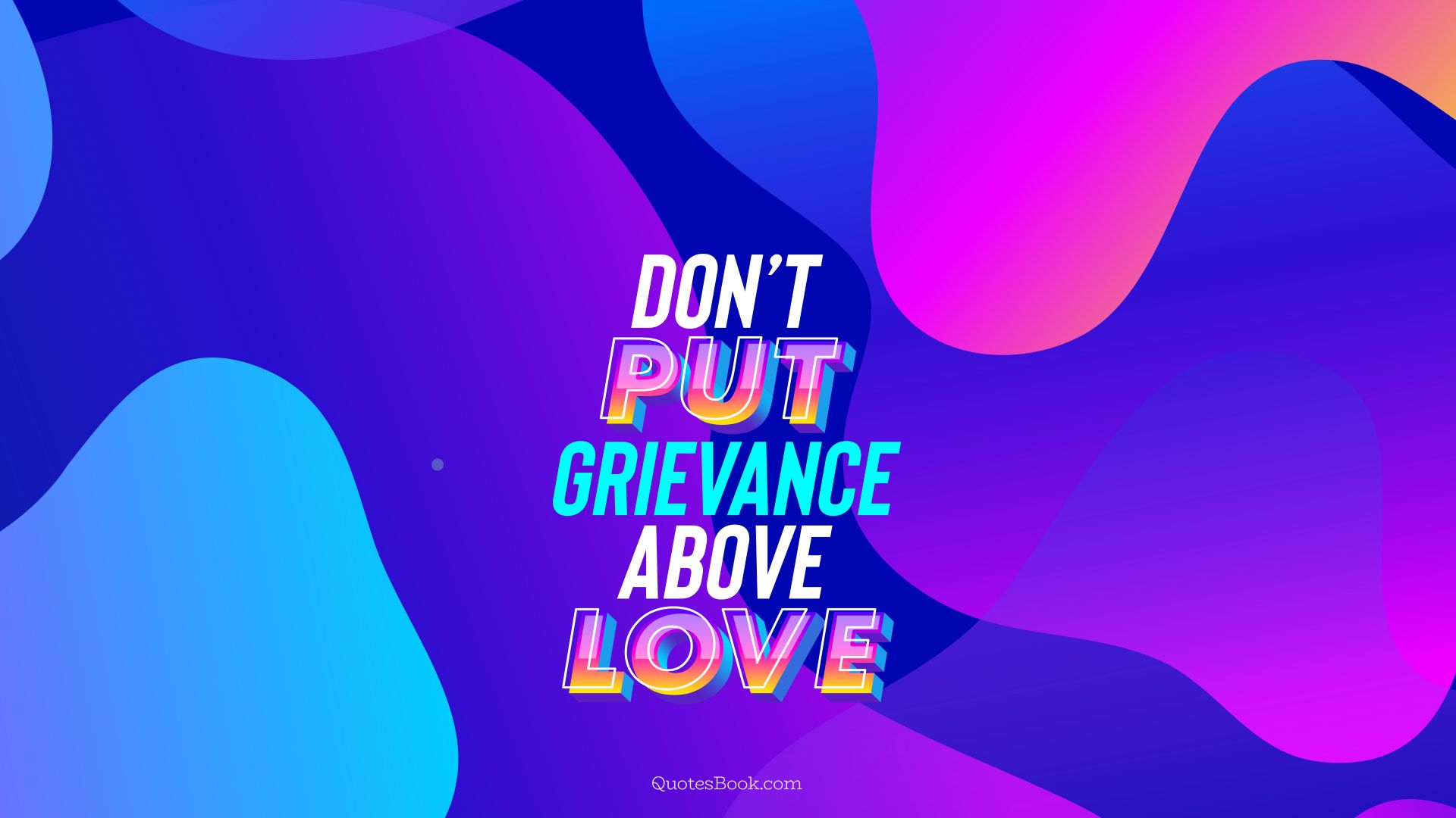 Don’t put grievance above love. - Quote by QuotesBook