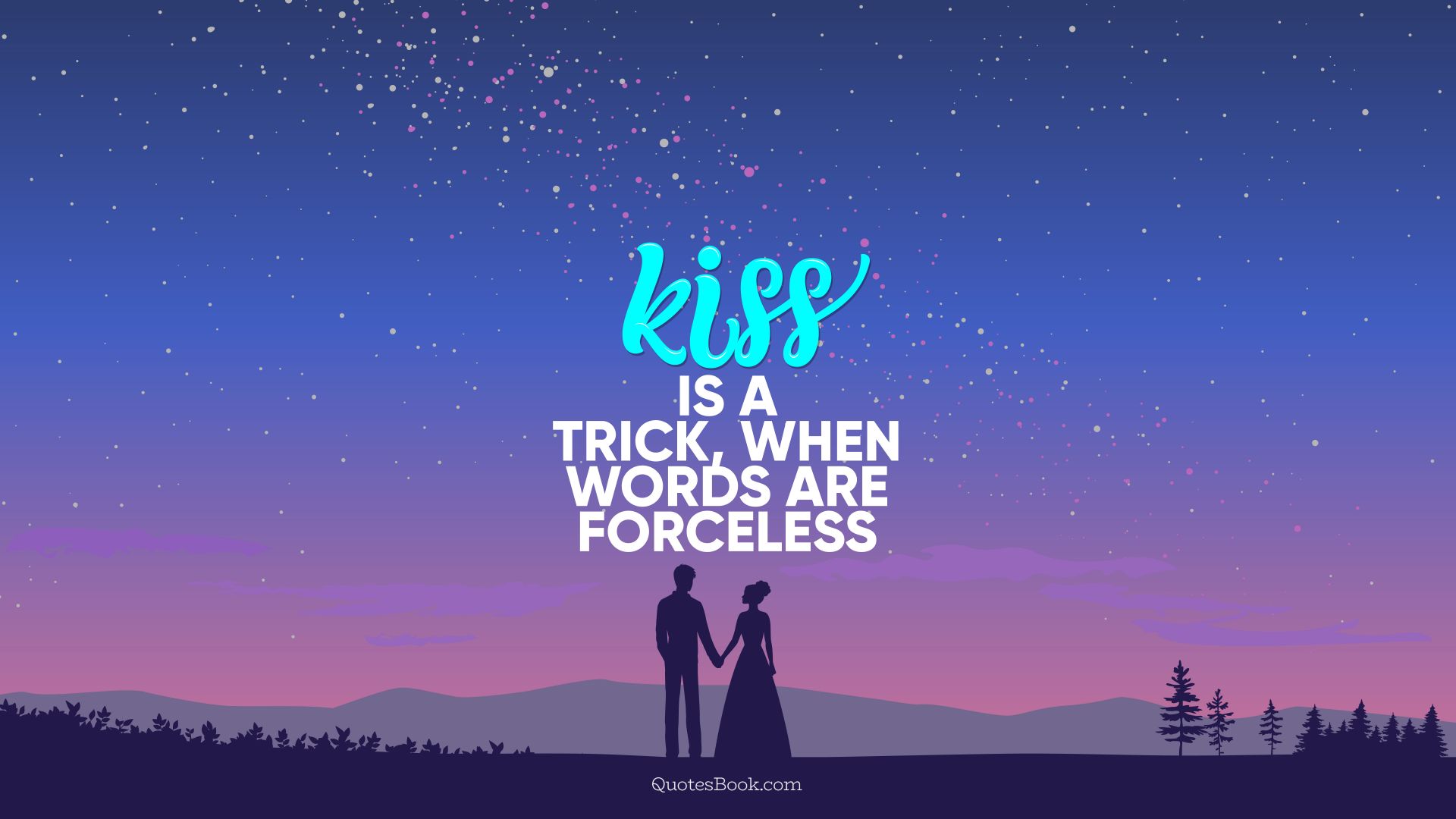 Kiss is a trick, when words are forceless. - Quote by QuotesBook