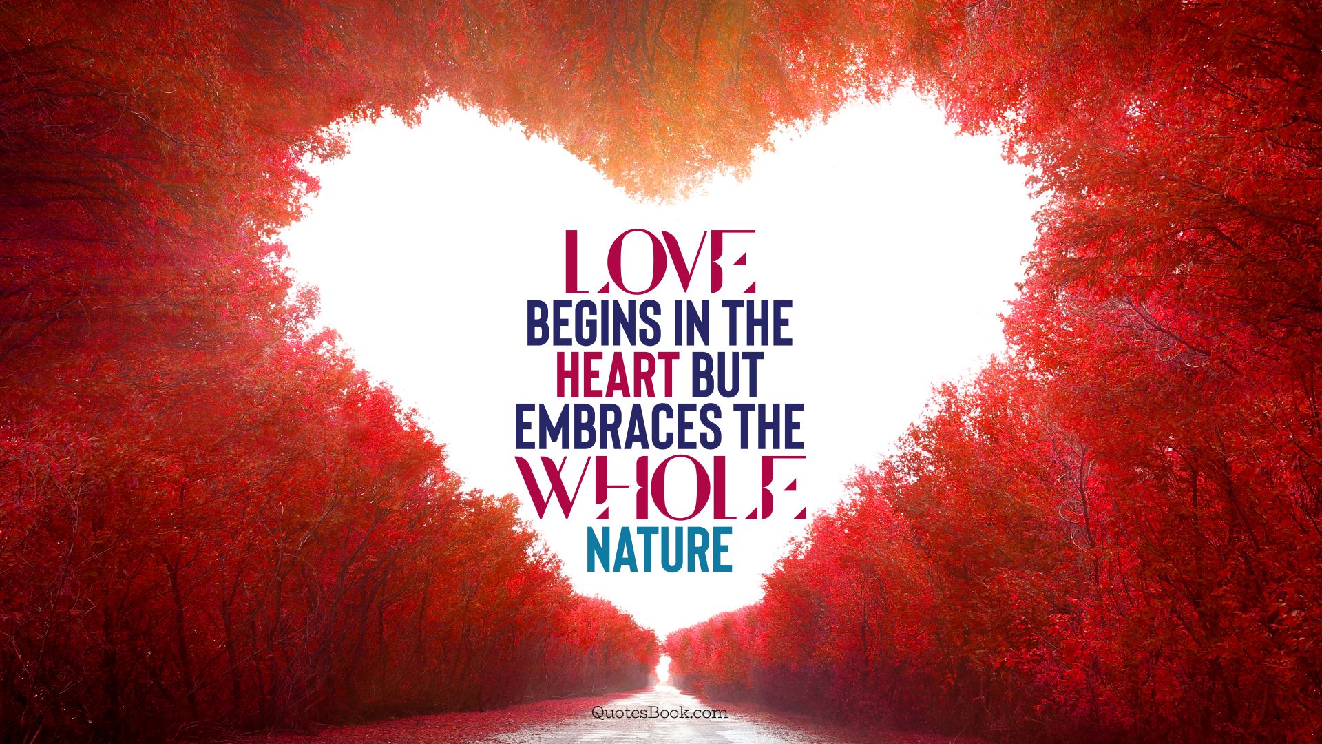 Love begins in the heart but embraces the whole nature. - Quote by QuotesBook