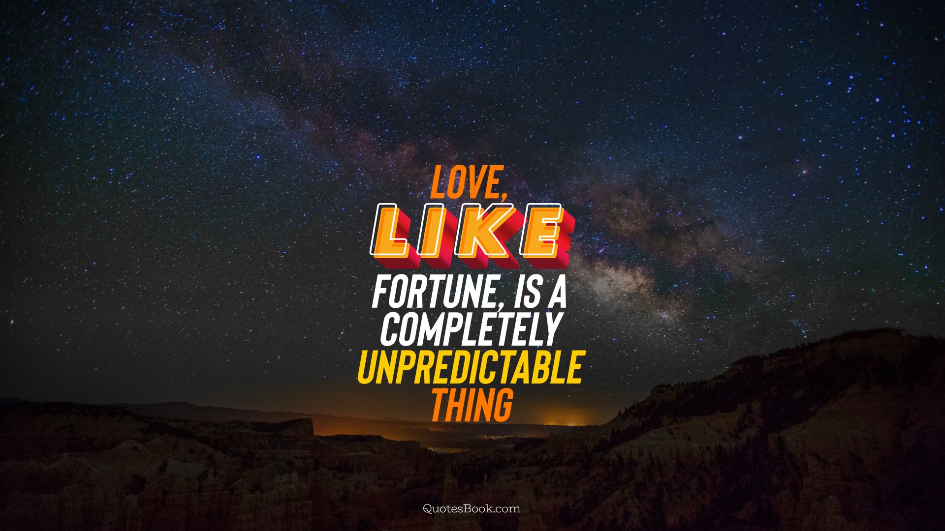 Love, like fortune, is a completely unpredictable thing. - Quote by QuotesBook