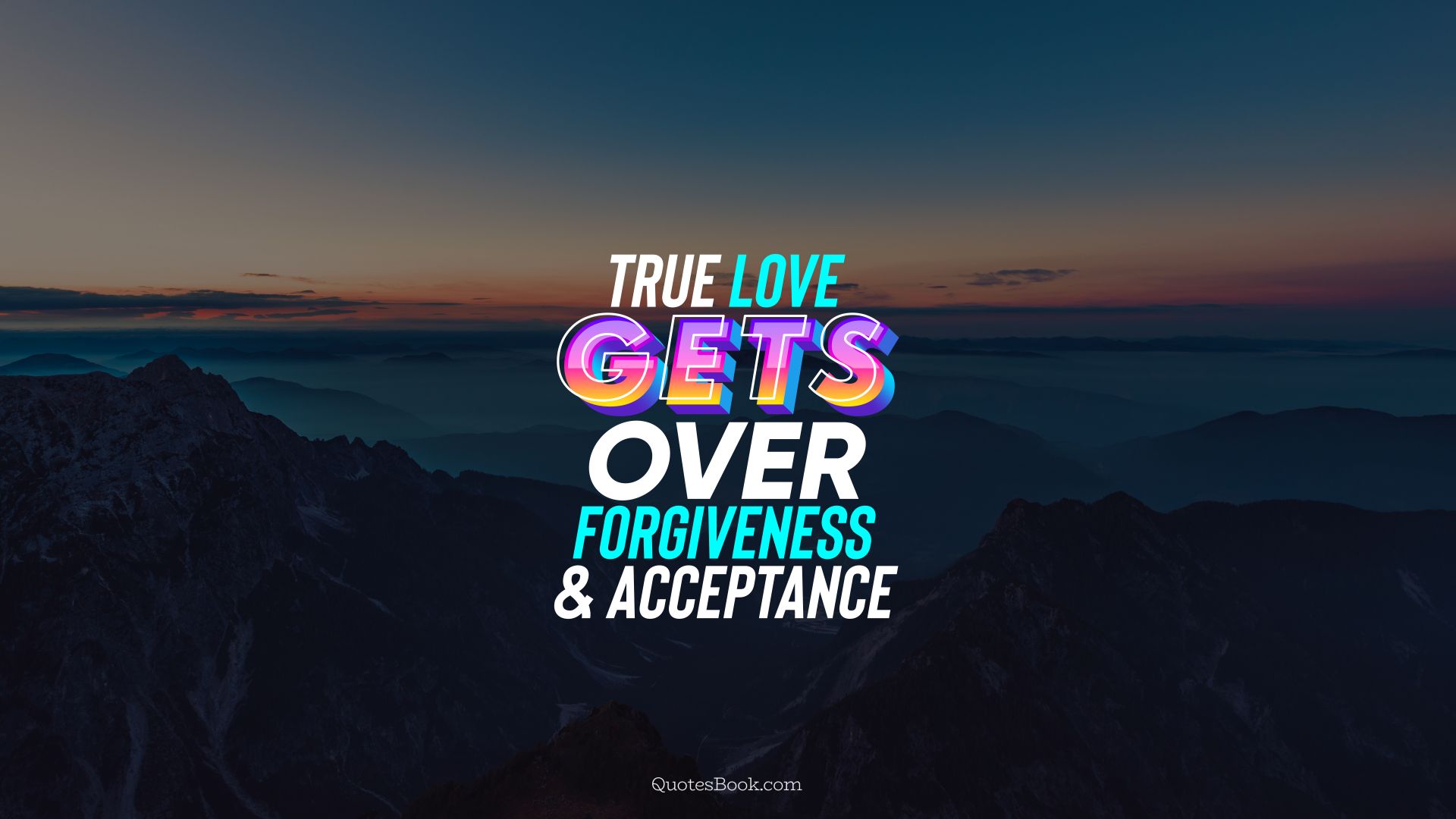 True love gets over forgiveness and acceptance. - Quote by QuotesBook