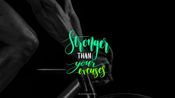 Fitness Quote - Stronger than your excuses. Unknown Authors