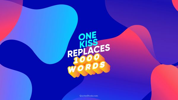 QUOTES BY Quote - One kiss replaces 1000 words. QuotesBook