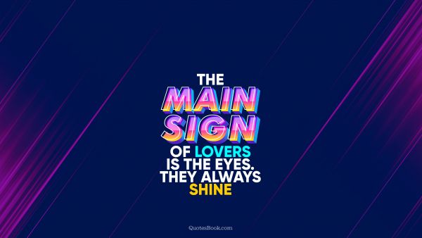 QUOTES BY Quote - The main sign of lovers is the eyes. They always shine. QuotesBook